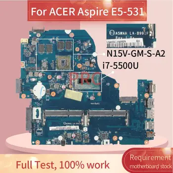 Pentru ACER Aspire E5-531 i7-5500U Notebook Placa de baza LA-B991P SR23W N15V-GM-S-A2 DDR3 Laptop Placa de baza